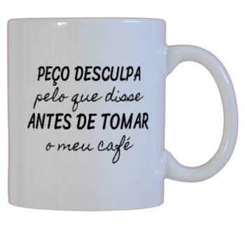 Peço Desculpa Pelo que Disse Antes de Tomar o Meu Café