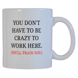 You Don't Have to Be Crazy to Work Here. We'll Train You