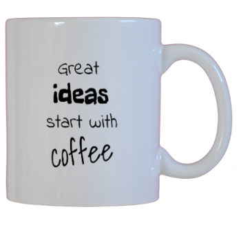 Great Ideas Start With Coffee
