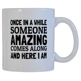 Once In a While Someone Amazing Comes Along And Here I Am