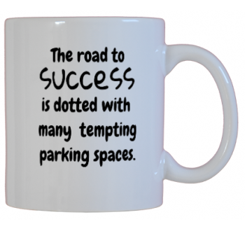The Road To Success Is Dotted With Many Tempting Parking Spaces