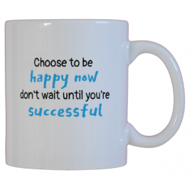 Choose To Be Happy Now, Don't Wait Until You're Successful