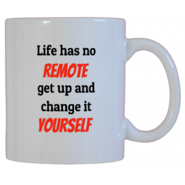 Life Has No Remote, Get Up And Change It Yourself