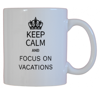 Keep Calm and Focus on Vacations